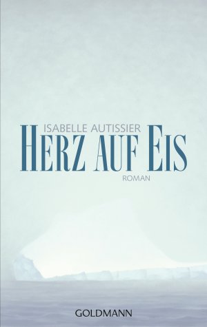 ISBN 9783442487745: Herz auf Eis - Roman - Unter dem Titel "Suddenly - Überleben im Eis" jetzt im Kino, mit Mélanie Thierry und Gilles Lellouche in den Hauptrollen