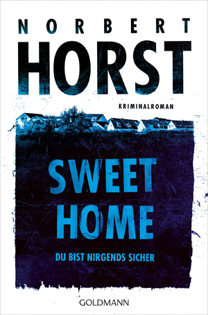 neues Buch – Norbert Horst – Sweet Home | Du bist nirgends sicher - Kriminalroman | Norbert Horst | Taschenbuch | 368 S. | Deutsch | 2025 | Goldmann | EAN 9783442495474