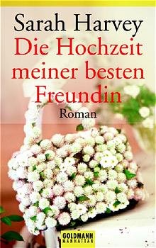 gebrauchtes Buch – Die Hochzeit meiner besten Freundin: Roman Harvey – Die Hochzeit meiner besten Freundin: Roman Harvey, Sarah und Engelhardt, Susanne