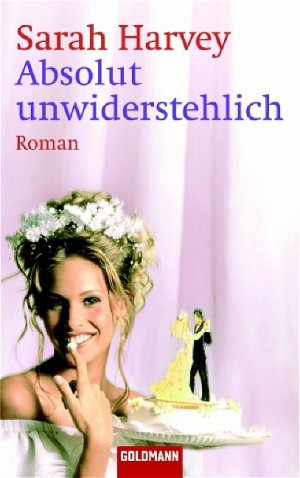 gebrauchtes Buch – Absolut unwiderstehlich: Roman: Roman – Absolut unwiderstehlich: Roman: Roman. Deutsche Erstausgabe Raschig, Barbara; Harvey, Sarah; Arnold, Velten und Arnold, Bärbel