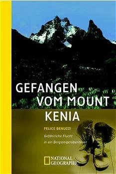 ISBN 9783442711680: Gefangen vom Mount Kenia. Gefährliche Flucht in ein Bergsteigerabenteuer