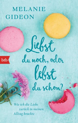 ISBN 9783442713400: Liebst du noch, oder lebst du schon? – Wie ich die Liebe zurück in meinen Alltag brachte