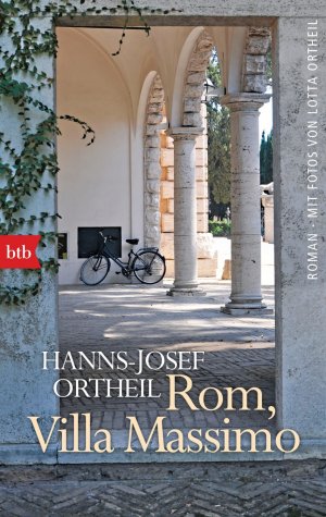 gebrauchtes Buch – Hanns-Josef Ortheil – Rom, Villa Massimo - Roman einer Institution
