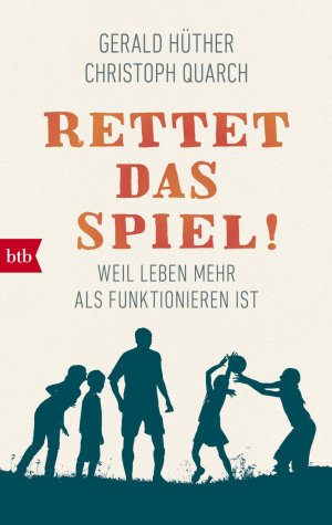 ISBN 9783442716371: Rettet das Spiel! - Weil Leben mehr als Funktionieren ist