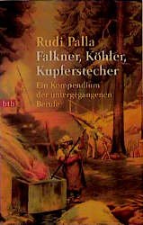 gebrauchtes Buch – Rudi Palla – Falkner, Köhler, Kupferstecher. - Ein Kompendium der untergegangenen Berufe -