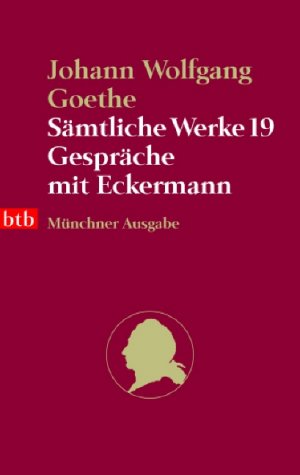 Johann W von Goethe (Autor) Johann Wolfgang von Goethe - Smtliche Werke. Mnchner Ausgabe / Gesprche mit Eckermann: BD 19