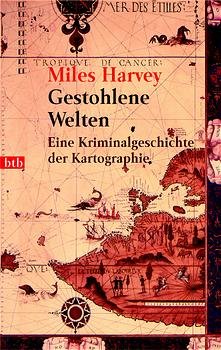 gebrauchtes Buch – Miles Harvey – Gestohlene Welten. Eine Kriminalgeschichte der Kartographie