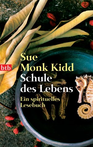 neues Buch – Kidd, Sue Monk – Schule des Lebens | Ein spirituelles Lesebuch | Sue Monk Kidd | Taschenbuch | btb | 176 S. | Deutsch | 2008 | btb | EAN 9783442737550