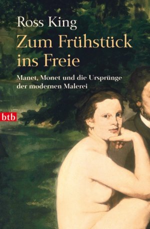 ISBN 9783442738601: Zum Frühstück ins Freie – Manet, Monet und die Ursprünge der modernen Malerei