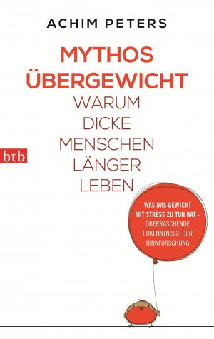 ISBN 9783442747986: Mythos Übergewicht – Warum dicke Menschen länger leben. Was das Gewicht mit Stress zu tun hat - überraschende Erkenntnisse der Hirnforschung