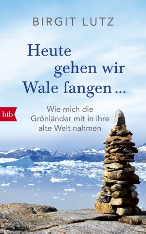 ISBN 9783442754113: Heute gehen wir Wale fangen - Wie mich die Grönländer mit in ihre Welt nahmen