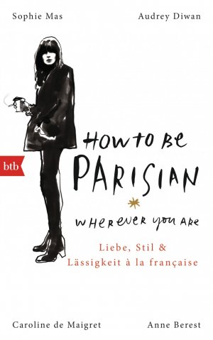 gebrauchtes Buch – Berest, Anne; De Maigret – How To Be Parisian wherever you are - Liebe, Stil und Lässigkeit à la française - Deutsche Ausgabe