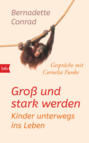 ISBN 9783442758036: Groß und stark werden: Kinder unterwegs ins Leben. - Gespräche mit Cornelia Funke