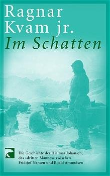 ISBN 9783442760183: Im Schatten – Die Geschichte des Hjalmar Johansen, des "dritten Mannes" zwischen Fridtjof Nansen und Roald Amundsen