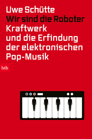 ISBN 9783442774746: Wir sind die Roboter - Kraftwerk und die Erfindung der elektronischen Pop-Musik