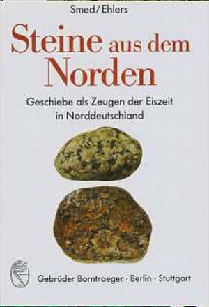 ISBN 9783443010300: Steine aus dem Norden – Geschiebe als Zeugen der Eiszeit in Norddeutschland