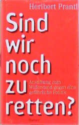 gebrauchtes Buch – Heribert Prantl – Sind wir noch zu retten? Anstiftung zum Widerstand gegen eine gefährliche Politik