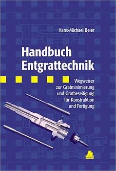 ISBN 9783446195837: Handbuch Entgrattechnik - Wegweiser zur Gratminimierung und Gratbeseitigung für Konstruktion und Fertigung