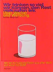 ISBN 9783446198296: Wir trinken so viel wir können, den Rest verkaufen wir – Über Werber und Werbung