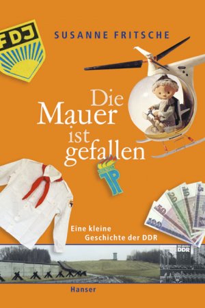 ISBN 9783446204508: Die Mauer ist gefallen – Eine kleine Geschichte der DDR