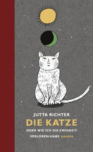 gebrauchtes Buch – Richter, Jutta (Verfasser) und Rotraut Susanne Berner – Die Katze oder wie ich die Ewigkeit verloren habe. Jutta Richter. Mit Bildern von Rotraut Susanne Berner