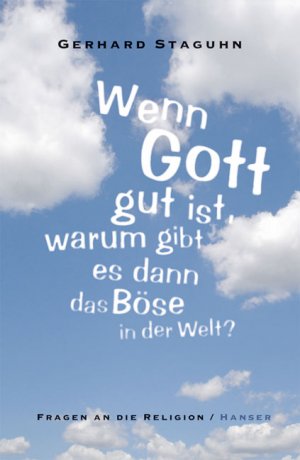 ISBN 9783446207981: Wenn Gott gut ist, warum gibt es dann das Böse in der Welt?: Fragen an die Religion Staguhn, Gerhard