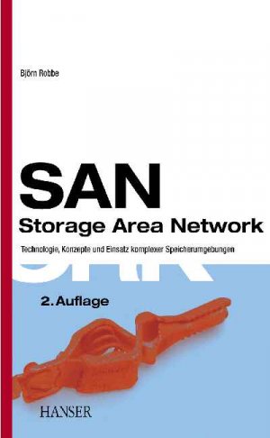 Bjrn Robbe - SAN - Storage Area Network: Technologie, Konzepte und Einsatz komplexer Speicherumgebungen