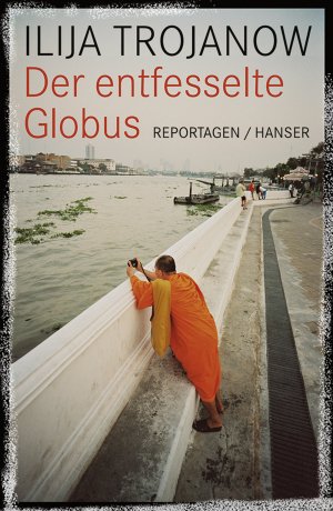 ISBN 9783446230309: Der entfesselte Globus : Reportagen