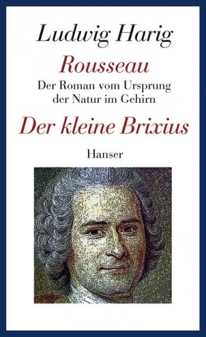 ISBN 9783446234123: Rousseau - Der Roman vom Ursprung der Natur im Gehirn - Der kleine Brixius - Gesammelte Werke Band 5 (Verlagsfrisch!)