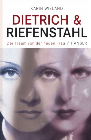 ISBN 9783446237704: Dietrich & Riefenstahl - Der Traum von der neuen Frau