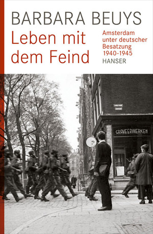 ISBN 9783446239968: Leben mit dem Feind: Amsterdam unter deutscher Besatzung 1940-1945 Amsterdam unter deutscher Besatzung 1940-1945