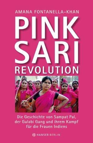 ISBN 9783446245037: Pink Sari Revolution - Die Geschichte von Sampat Pal, der Gulabi Gang und ihrem Kampf für die Frauen Indiens