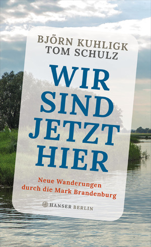 ISBN 9783446245044: Wir sind jetzt hier - Neue Wanderungen durch die Mark Brandenburg