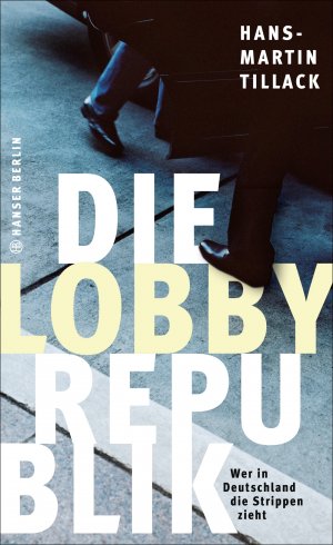 ISBN 9783446247772: Die Lobby-Republik - Wer in Deutschland die Strippen zieht