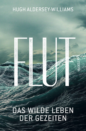 ISBN 9783446254978: Flut | Das wilde Leben der Gezeiten | Hugh Aldersey-Williams | Buch | Mit Lesebändchen | 368 S. | Deutsch | 2017 | Hanser | EAN 9783446254978