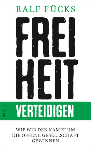 ISBN 9783446255029: Freiheit verteidigen - Wie wir den Kampf um die offene Gesellschaft gewinnen