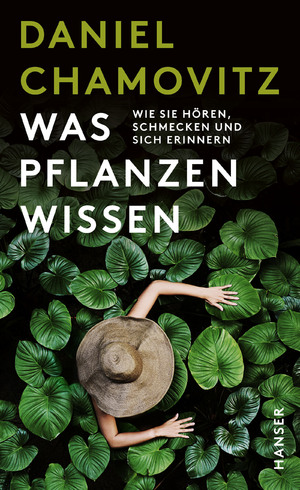 ISBN 9783446255418: Was Pflanzen wissen – Wie sie hören, schmecken und sich erinnern