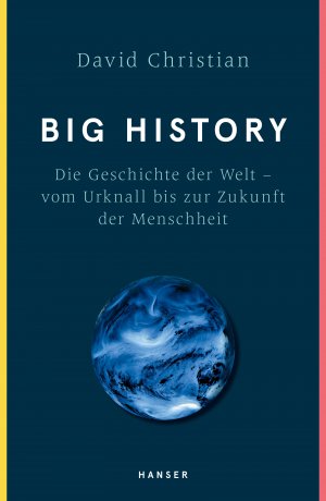 neues Buch – David Christian – Big History | Die Geschichte der Welt - vom Urknall bis zur Zukunft der Menschheit | David Christian | Buch | 382 S. | Deutsch | 2018 | Hanser | EAN 9783446258334