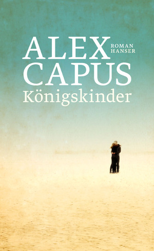 gebrauchtes Buch – Alex Capus – Königskinder : Roman.