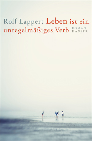 ISBN 9783446267565: Leben ist ein unregelmäßiges Verb