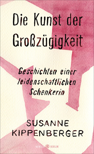 ISBN 9783446267916: Die Kunst der Großzügigkeit: Geschichten einer leidenschaftlichen Schenkerin