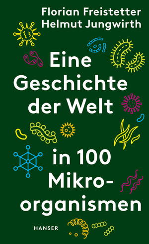 ISBN 9783446270961: Eine Geschichte der Welt in 100 Mikroorganismen