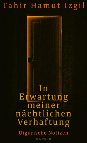 neues Buch – Izgil, Tahir Hamut – In Erwartung meiner nächtlichen Verhaftung - Uigurische Notizen