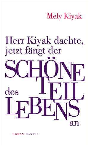 ISBN 9783446279469: Herr Kiyak dachte, jetzt fängt der schöne Teil des Lebens an