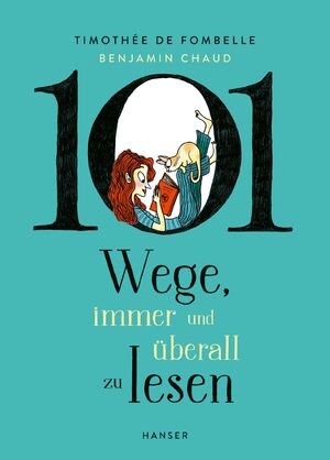 ISBN 9783446281134: 101 Wege, immer und überall zu lesen | Timothée de Fombelle | Buch | 128 S. | Deutsch | 2024 | Hanser, Carl | EAN 9783446281134