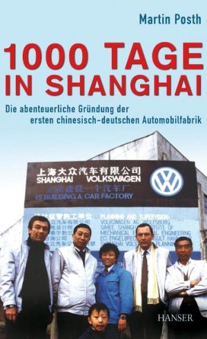 ISBN 9783446406216: 1000 Tage in Shanghai: Die abenteuerliche Gründung der ersten chinesisch-deutschen Automobilfabrik [Gebundene Ausgabe] chinesisch-deutsche Automobilfabrik Shanghai Volkswagen Audi Asien VW Hongkong As