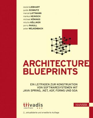 ISBN 9783446412019: Architecture Blueprints: Ein Leitfaden zur Konstruktion von Softwaresystemen mit Java Spring, .NET, ADF, Forms und SOA Liebhart, Daniel; Schmutz, Guido; Lattmann, Marcel; Heinisch, Markus; Könings, Michael; Kölliker, Mischa; Pakull, Perry and Welkenbach, Peter