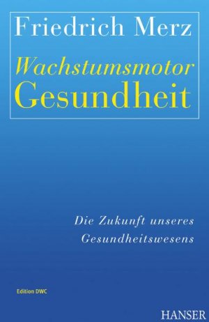 gebrauchtes Buch – Friedrich Merz – Wachstumsmotor Gesundheit - Die Zukunft unseres Gesundheitswesens (Gebundene Ausgabe) von Friedrich Merz