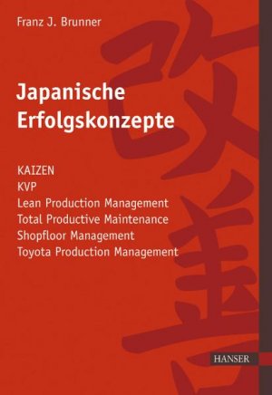 ISBN 9783446415270: Japanische Erfolgskonzepte - KAIZEN, KVP, Lean Production Management, Total Productive Maintenance
Shopfloor Management, Toyota Production System