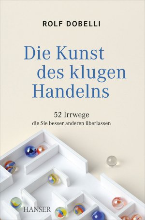 ISBN 9783446432055: Die Kunst des klugen Handelns - 52 Irrwege, die Sie besser anderen überlassen ***